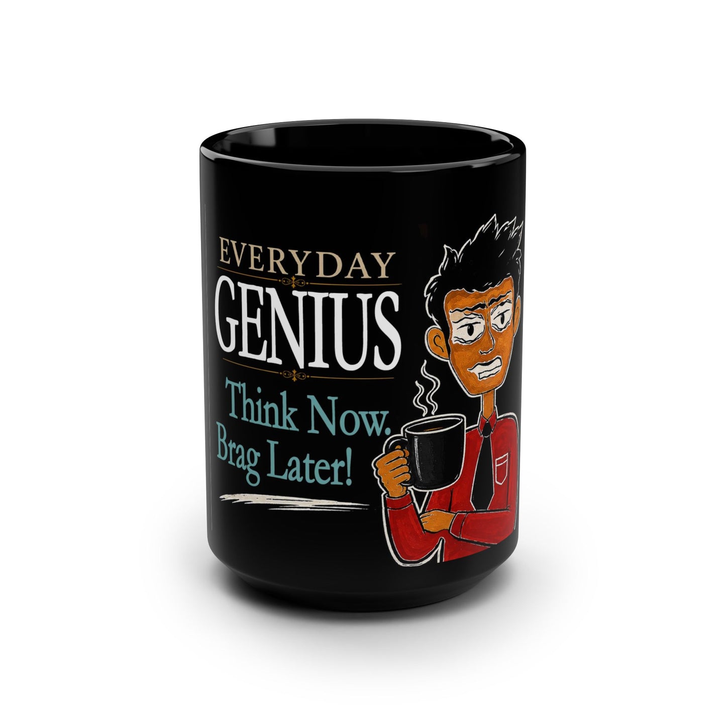 'Work Now, Brag Later' - Everyday Genius™ Thinker's Society Coffee Mug Collection, Black Mug, 15oz